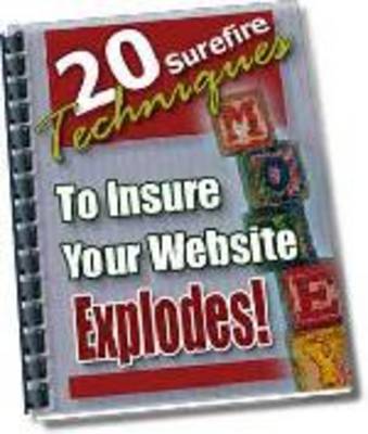 Product picture 20 Surefire Techniques To Insure Your Website Explodes!